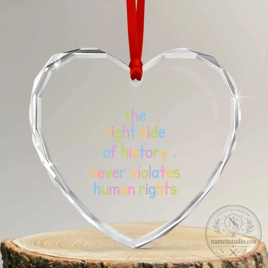 Human Rights The Right Side of History Heart Shaped Crystal Christmas Ornament
